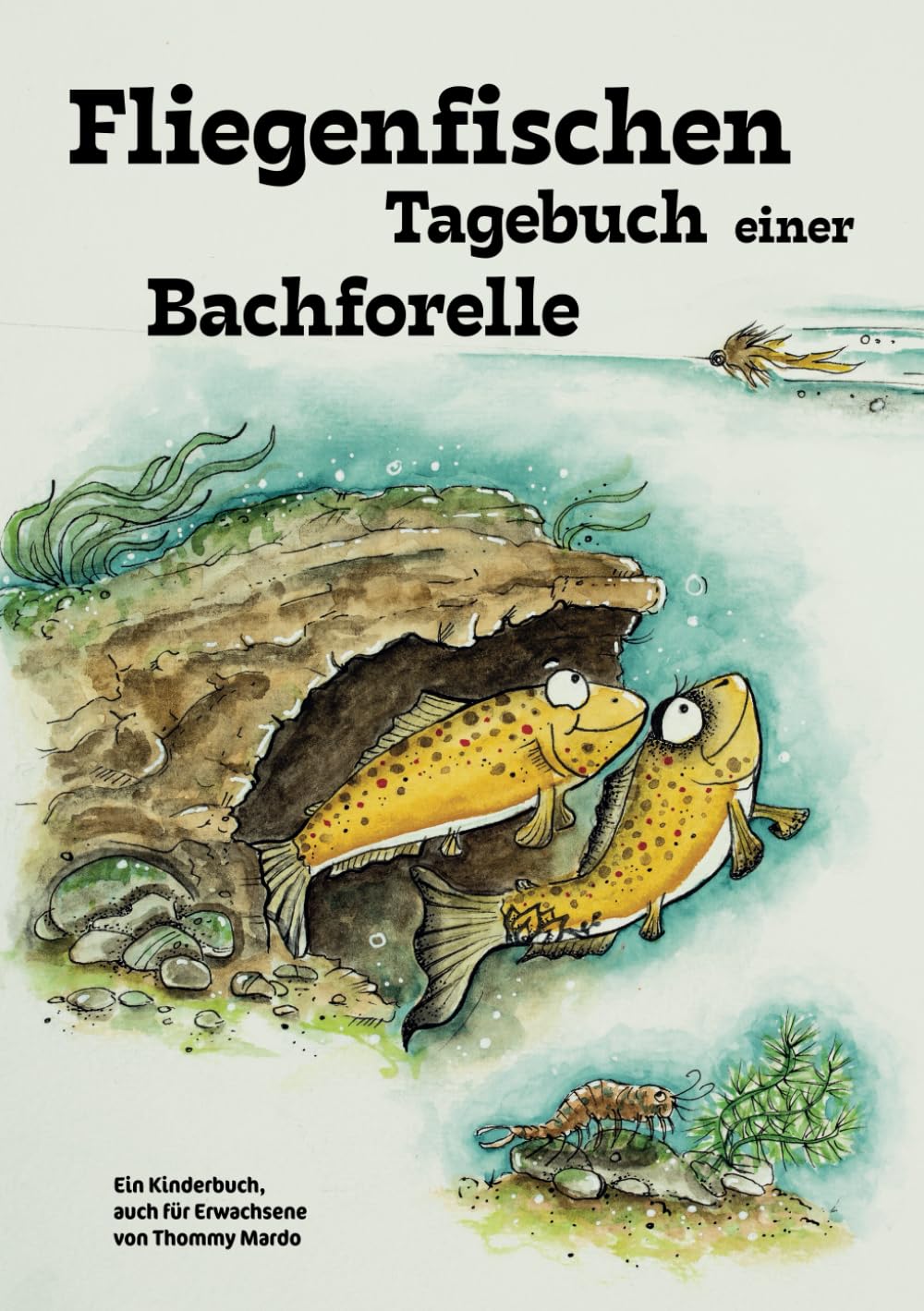 Fliegenfischen – Tagebuch einer Bachforelle: Ein Kinderbuch, auch für Erwachsene Natural Sciences