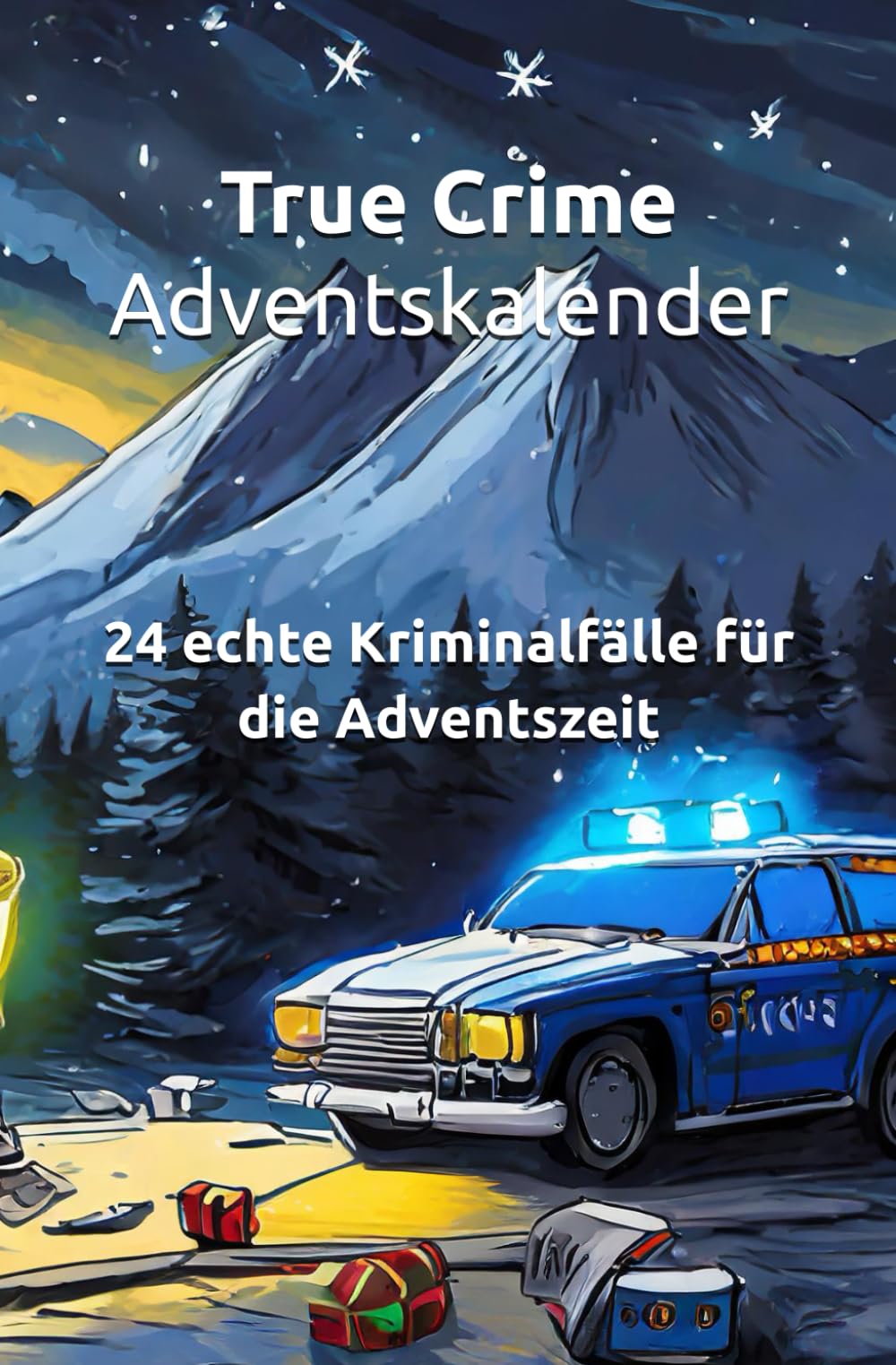 True Crime Adventskalender: 24 echte Kriminalfälle für die Adventszeit book