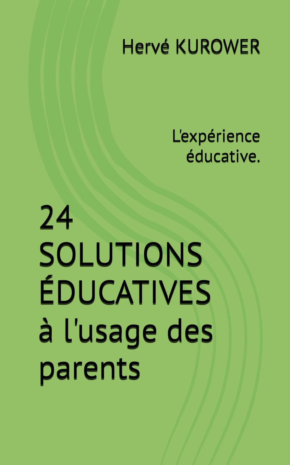 L'EXPÉRIENCE ÉDUCATIVE: Solutions concrètes en 24 thématiques à l’usage des parents. book