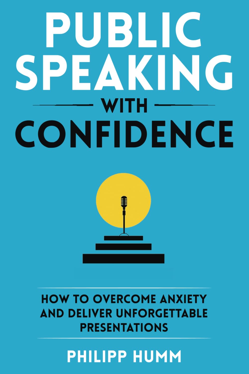 Public Speaking with Confidence: How to Overcome Anxiety and Deliver Unforgettable Presentations (Business Communication Skills, Band 2) Business, Finance & Career