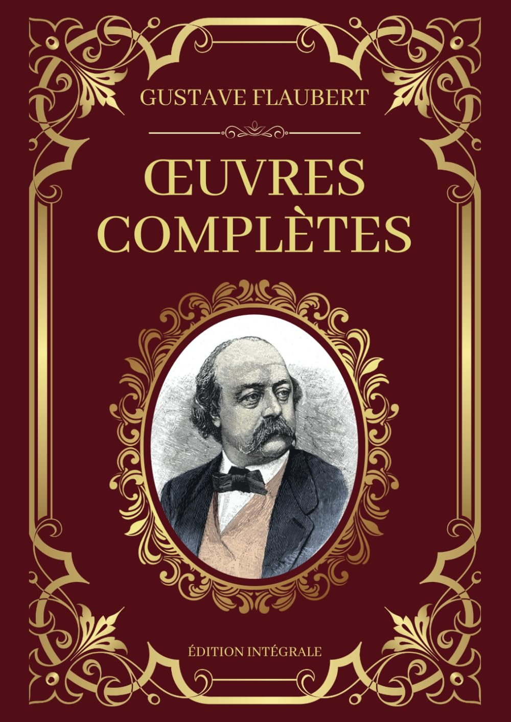 Gustave Flaubert Œuvres Complètes - Édition Intégrale: Madame Bauvary – Salammbô – L’Éducation Sentimentale – Trois Contes – Bouvard et Pécuchet book