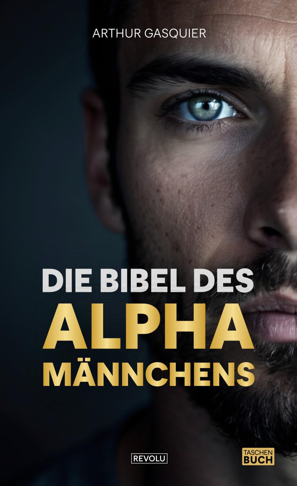 Die Bibel des Alpha-Männchens: Legendär werden, ein Löwe unter Schafen Business, Finance & Career