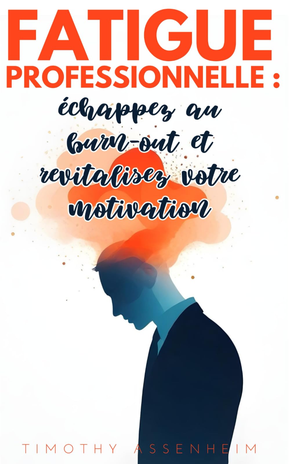 FATIGUE PROFESSIONNELLE : échappez au burn-out et revitalisez votre motivation book