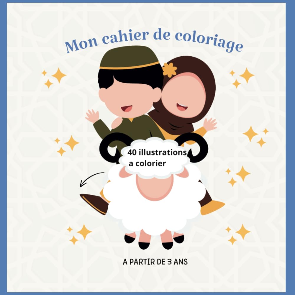 MON CAHIER DE COLORIAGE: RAMADAN COLORIAGE POUR ENFANT / 72 PAGES / 40 DESSINS A COLORIER / A PARTIR DE 3 ANS book