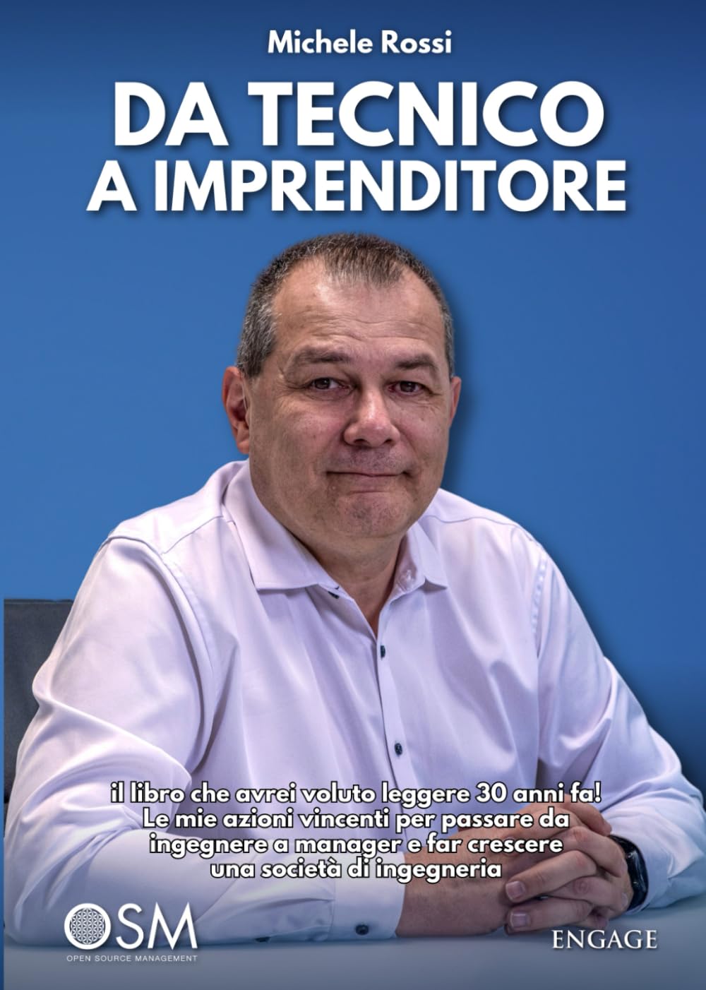 DA TECNICO A IMPRENDITORE: il libro che avrei voluto leggere 30 anni fa! Le mie azioni vincenti per passare da ingegnere a manager e far crescere una ... (Libri per imprenditori Engage/Book Boost) Business, Finance & Career