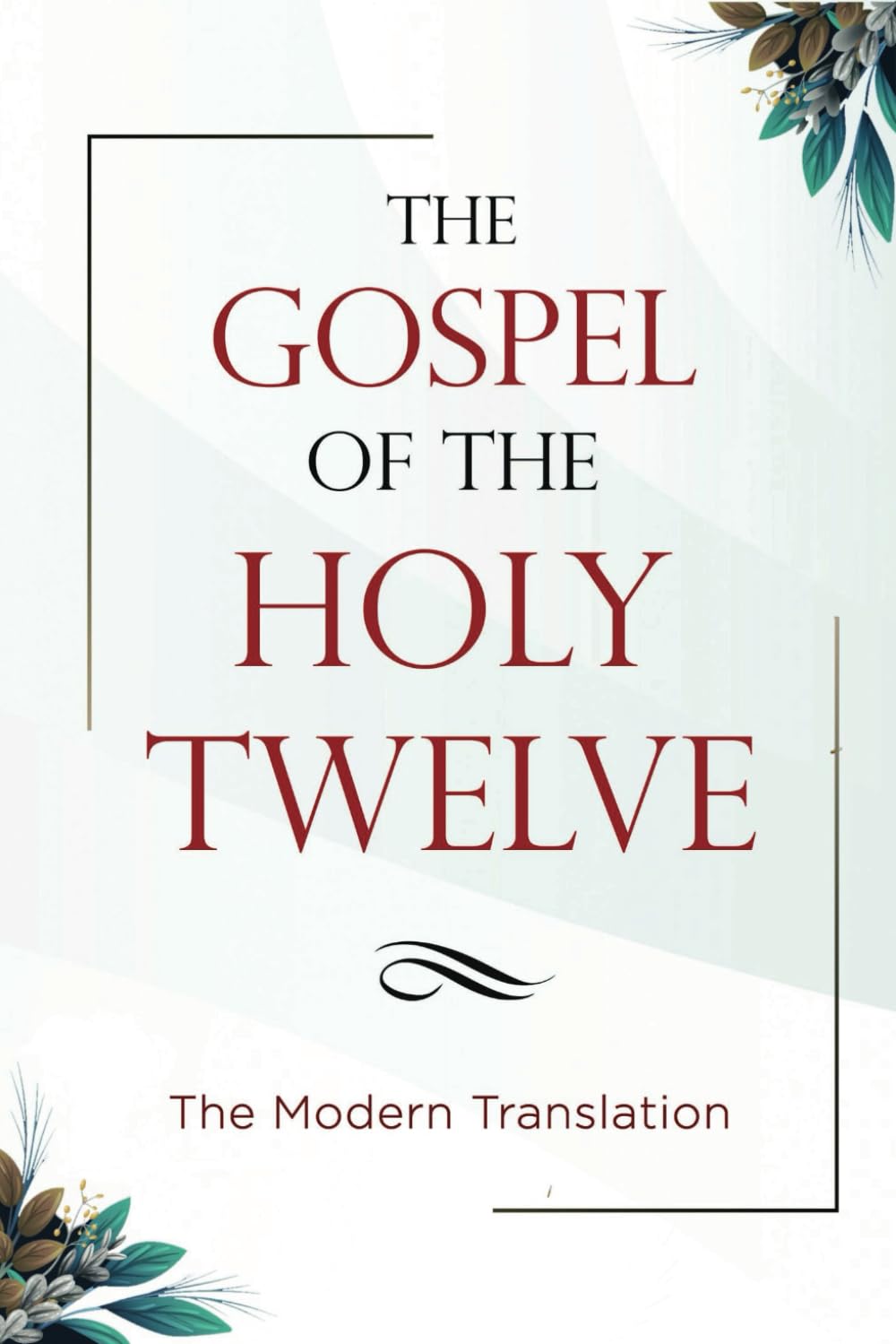 The Gospel of the Holy Twelve: The Modern Translation Philosophy