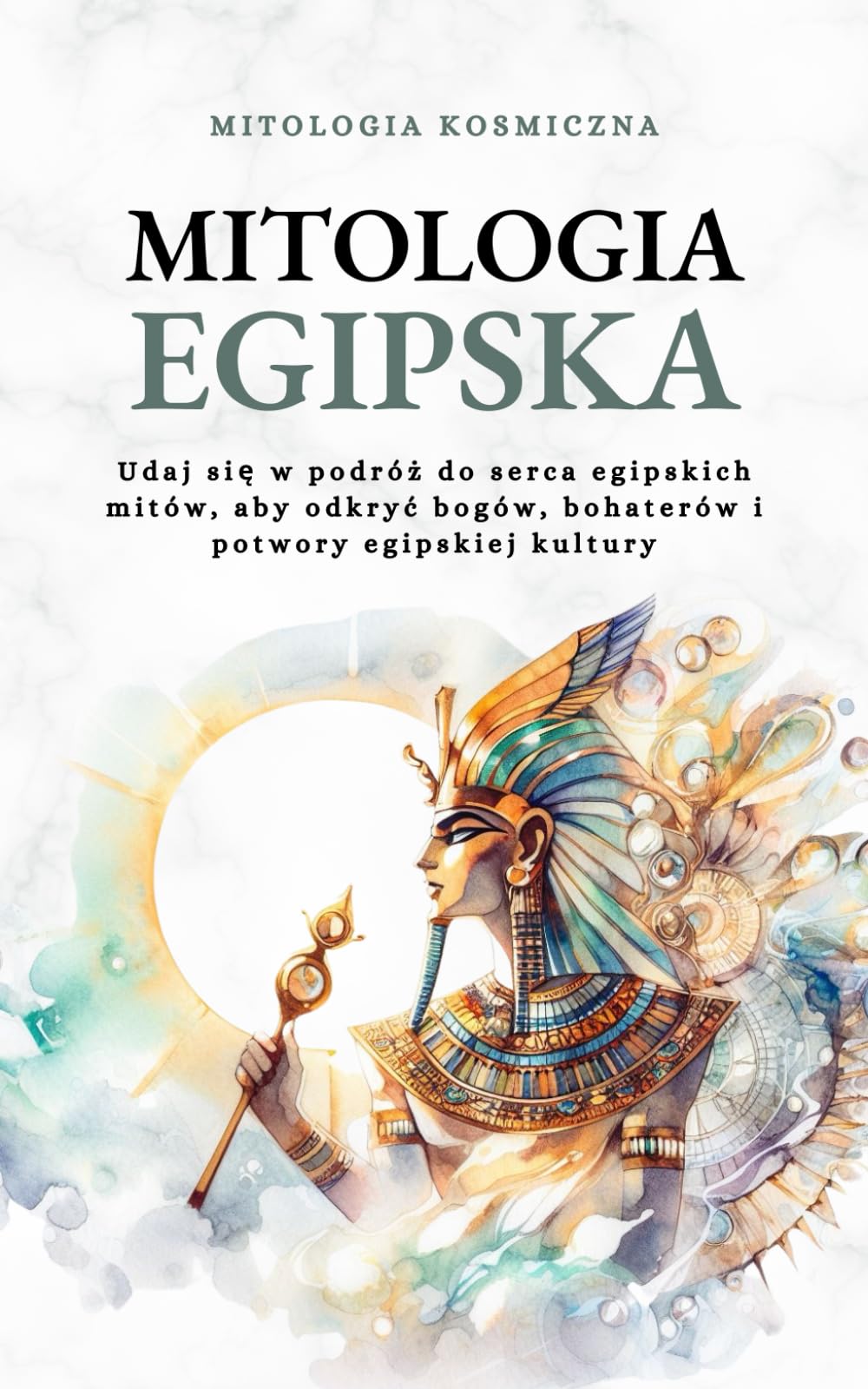 Mitologia Egipska: Udaj się w podróż do serca egipskich mitów, aby odkryć bogów, bohaterów i potwory egipskiej kultury: Udaj się w podróż do ... bogów, bohaterów i potwory egipskiej kultury Social Sciences