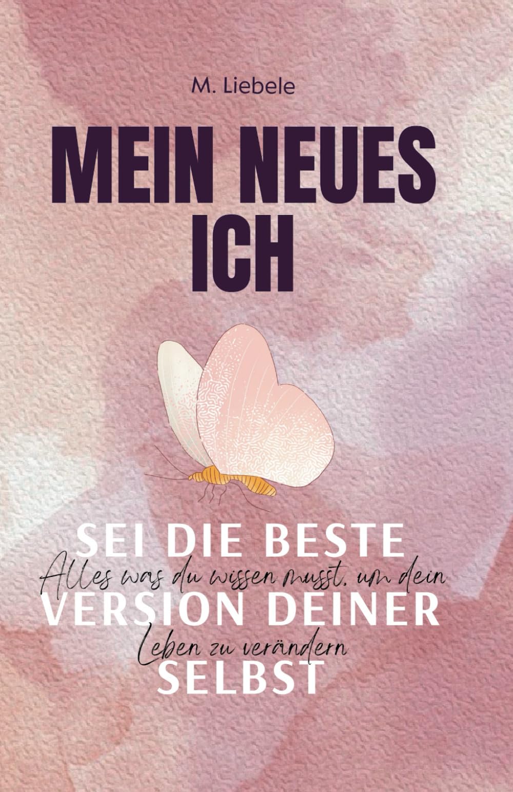 MEIN NEUES ICH - Sei die beste Version deiner selbst: Alles was du wissen musst, um dein Leben zu verändern Lifestyle