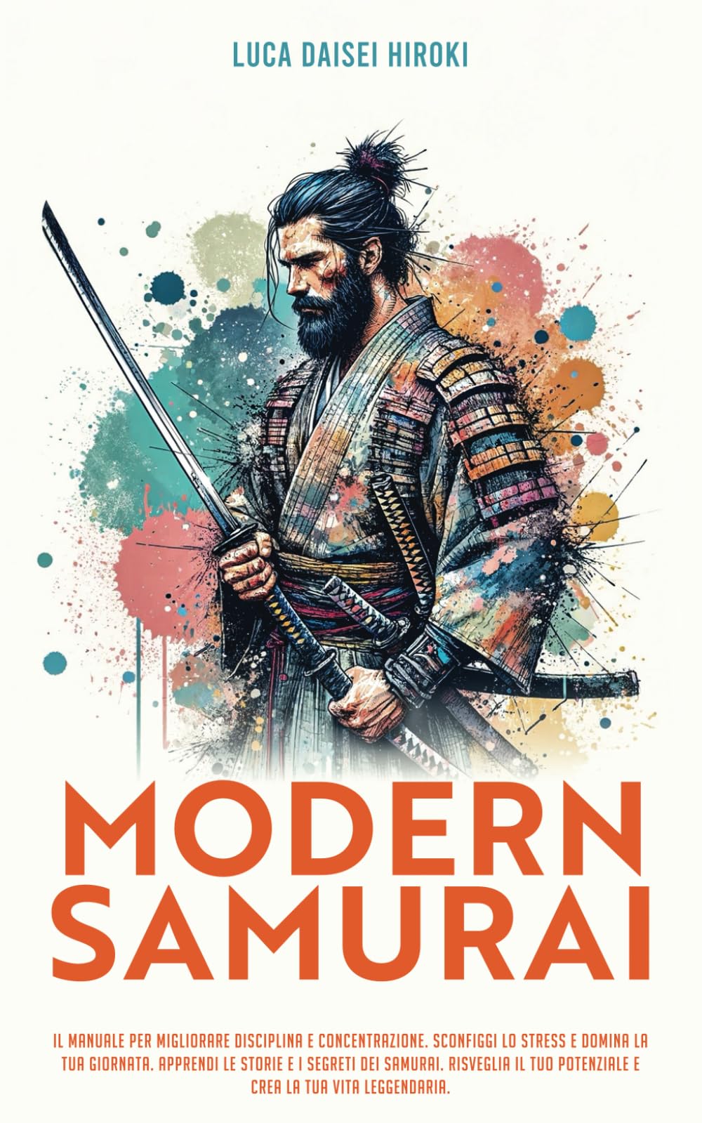 MODERN SAMURAI: Il Manuale per migliorare Disciplina e Concentrazione. Sconfiggi lo stress e domina la tua giornata. Apprendi le Storie e i Segreti ... Potenziale e crea la tua Vita Leggendaria. book
