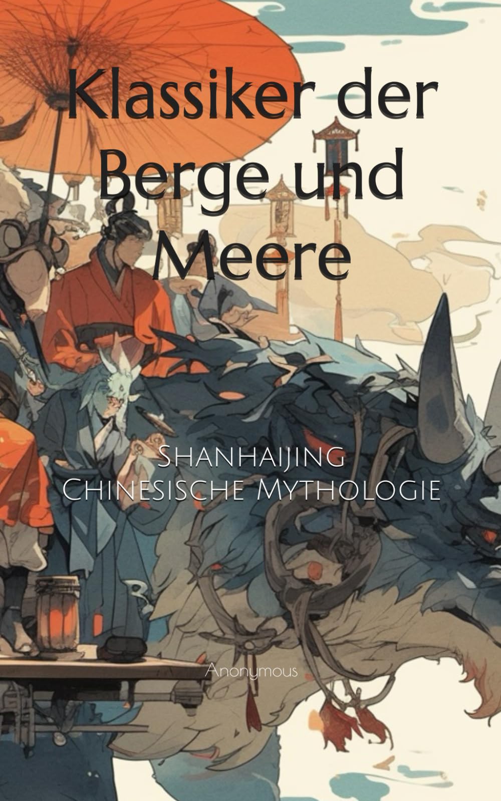 Klassiker der Berge und Meere: Shanhaijing, Chinesische Mythologie Essays & Short Stories