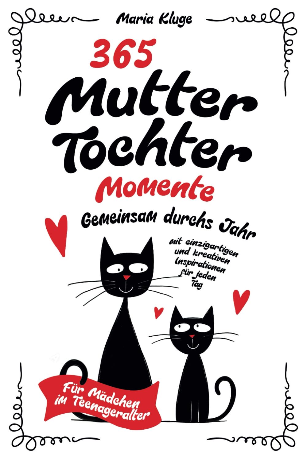 365 Mutter-Tochter-Momente: Gemeinsam durchs Jahr mit einzigartigen und kreativen Inspirationen für jeden Tag - Für Mädchen im Teenageralter Lifestyle