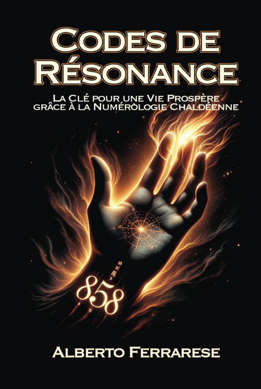 Codes de Résonance: La Clé pour une Vie Prospère grâce à la Numérologie Chaldéenne book