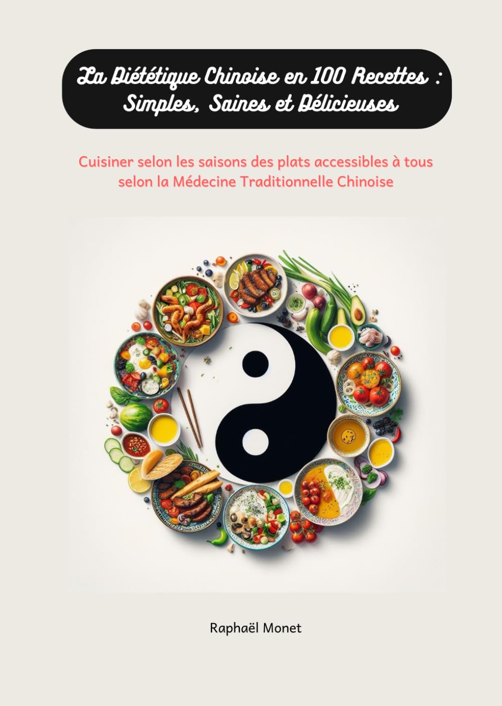 La Diététique Chinoise en 100 Recettes : Simples, Saines et Délicieuses: Cuisiner selon les saisons des plats accessibles à tous selon la Médecine Traditionnelle Chinoise (Je Prends Soin De Moi) Health, Nutrition & Fitness