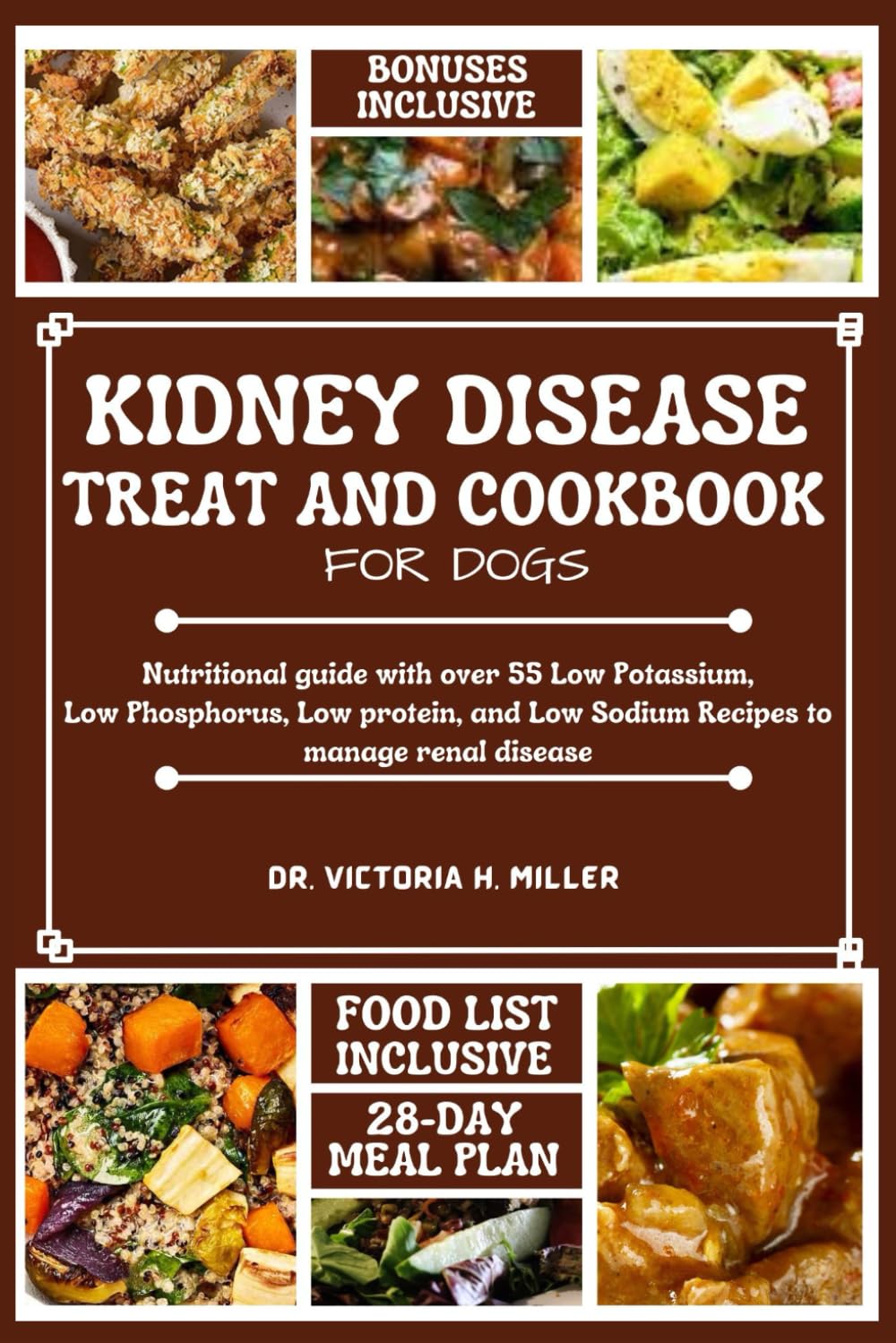 KIDNEY DISEASE TREAT AND COOKBOOK FOR DOGS: Nutritional guide and Food list with over 55 Low Potassium, Low Phosphorus, Low protein, and Low Sodium Recipes to manage renal disease book