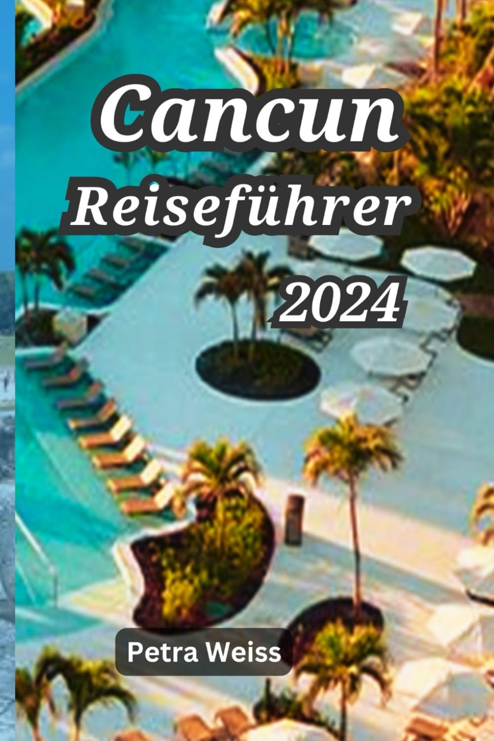 Cancun Reiseführer 2024: Ihr Taschenführer zur Erkundung der Halbinsel Yucatán (Tulum, Chichen Itza, Cozumel Island & Isla Mujeres) Beste Unterkünfte, Küche, Top-Attraktionen und Abenteuer. Travel Guides