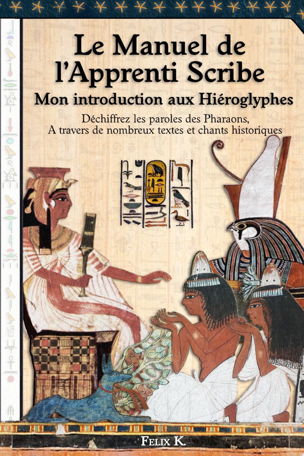 Le manuel de l'Apprenti Scribe - Mon introduction aux Hiéroglyphes: Plongez dans la littérature des Pharaons à l'aide de dizaines de chants, poèmes et ... et des règles de grammaire simplifiées. book