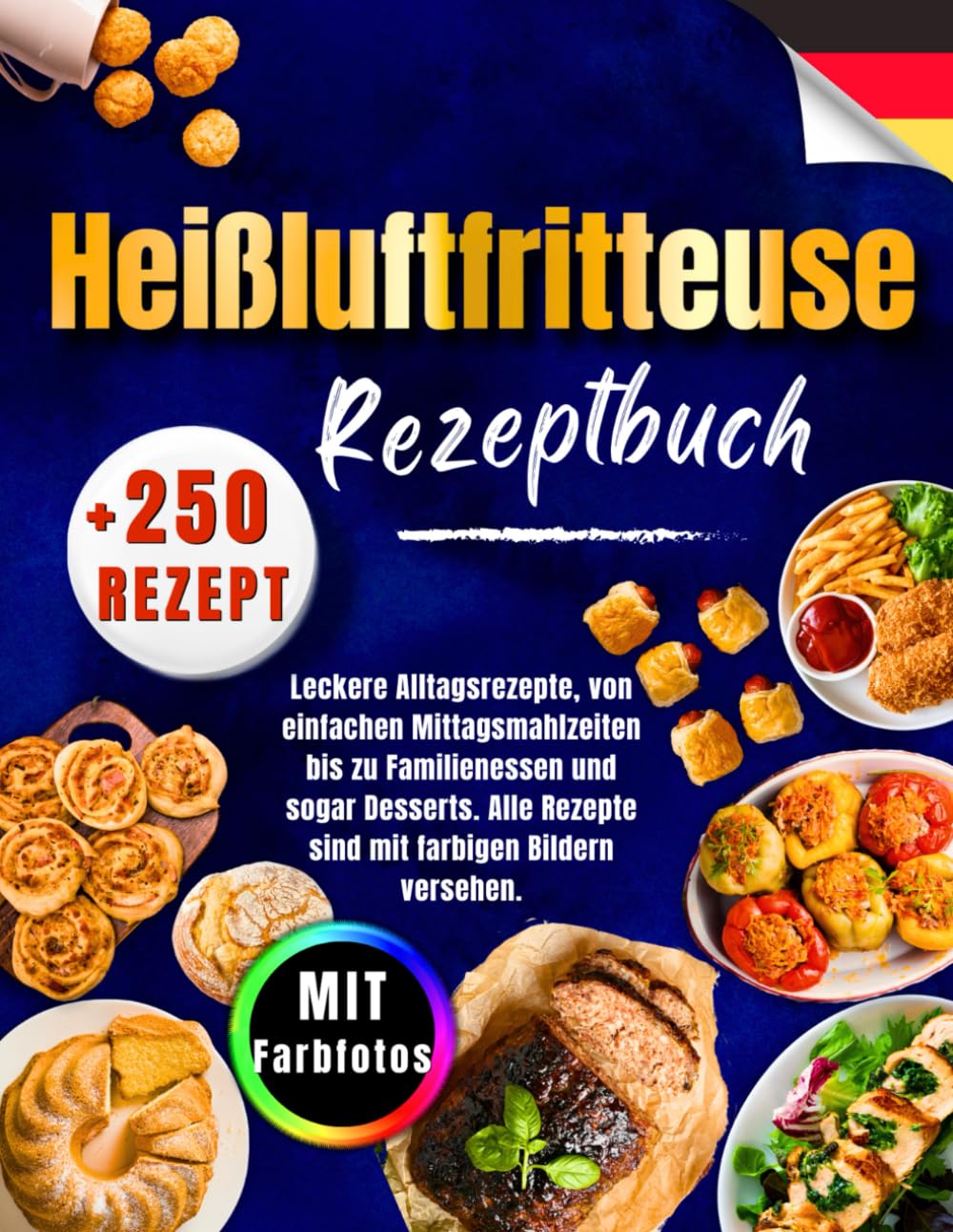Heißluftfritteuse Rezeptbuch: +250 Superleichte, Leckere Alltagsrezepte, von einfachen Mittagsmahlzeiten bis zu Familienessen und Desserts. Alle Rezepte sind mit Farbigen Bildern versehen. Cooking & Enjoying