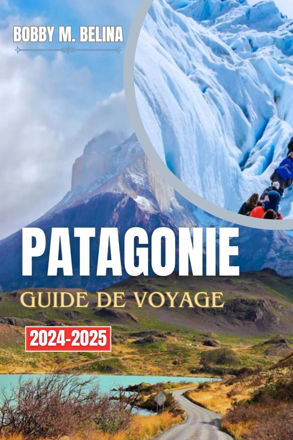 PATAGONIE Guide de voyage 2024-2025: Un manuel complet pour explorer les glaciers, les montagnes, les sentiers de randonnée et la faune book