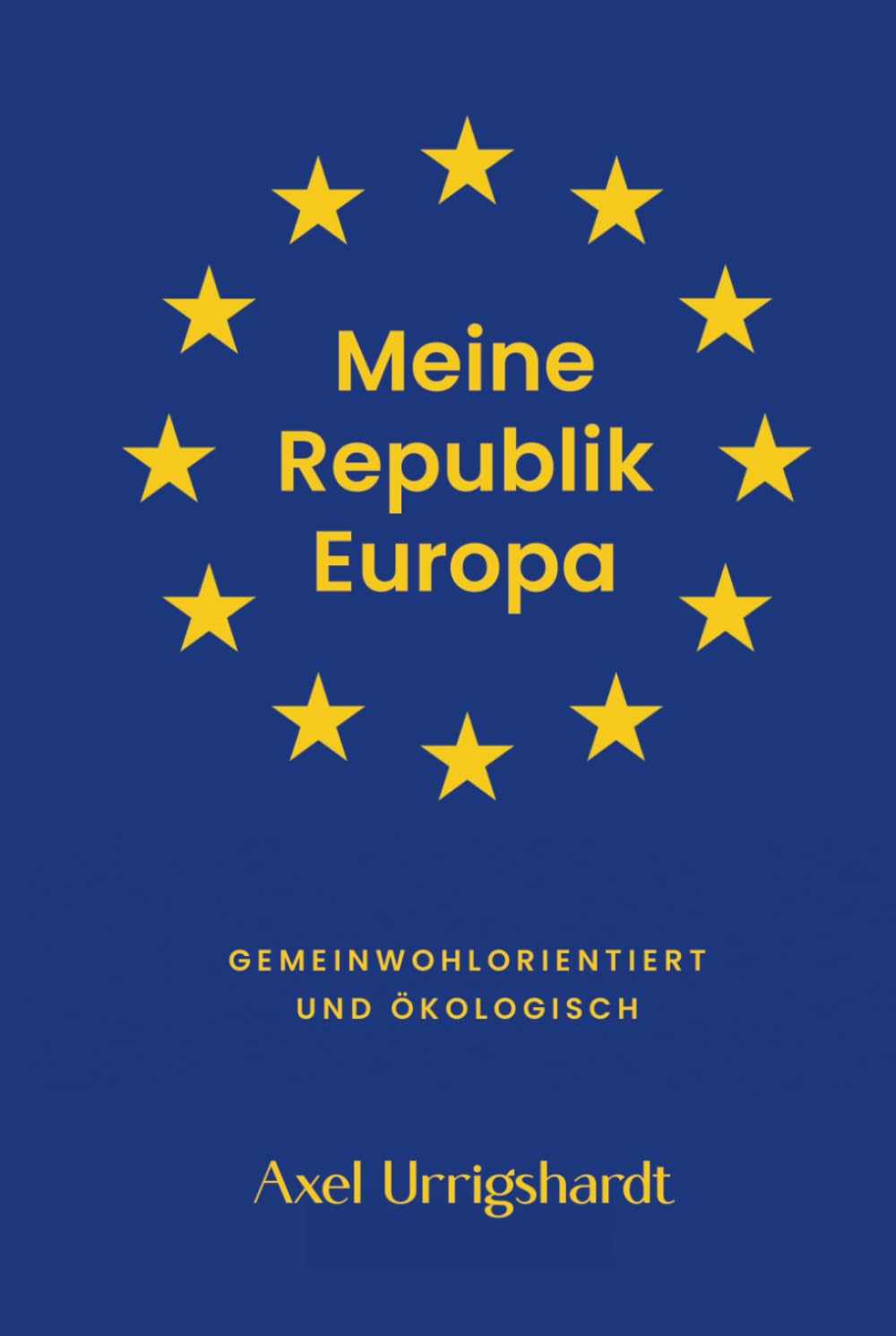 Meine Republik Europa: Gemeinwohlorientiert und Ökologisch Politics & History