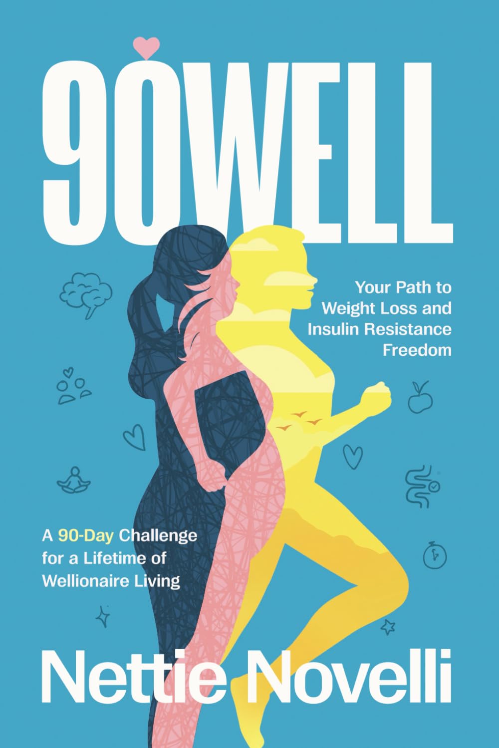 90WELL: Your Path to Weight Loss and Insulin Resistance Freedom – A 90-Day Challenge for a Lifetime of Wellionaire Living Health, Nutrition & Fitness