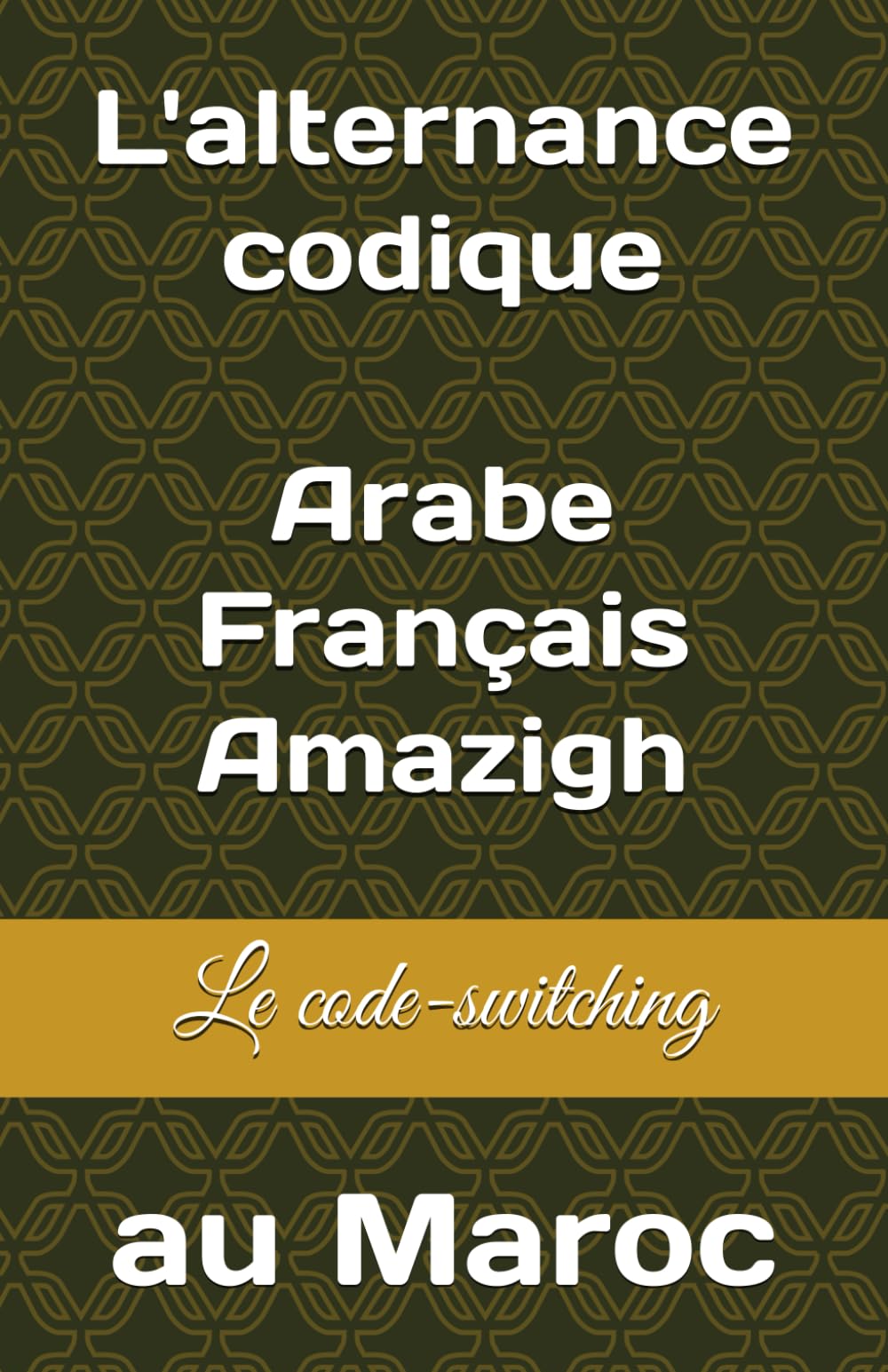 L'alternance codique Arabe/Français/Amazigh au Maroc: le code switching, Le changement de langue, les sociétés multiculturelles book
