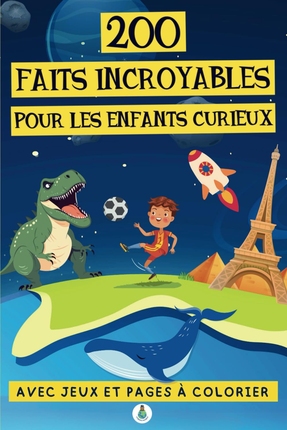 200 faits incroyables pour les enfants curieux: Une collection amusante et éducative de curiosités, de jeux, de quiz et de pages à colorier! (Faits incroyables pour esprits curieux) Novels & Short Stories