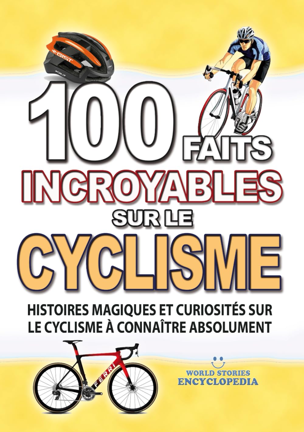 100 FAITS INCROYABLE SUR LE CYCLISME: Histoires Magiques et Curiosités sur le Cyclisme à connaître absolument book