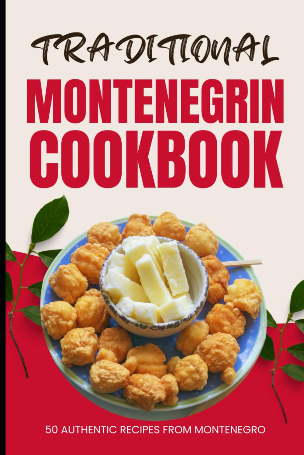 Traditional Montenegrin Cookbook: 50 Authentic Recipes from Montenegro Travel Guides