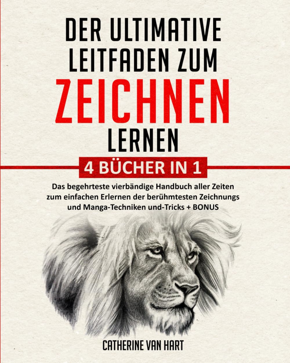 DER ULTIMATIVE LEITFADEN ZUM ZEICHNEN LERNEN: 4 BÜCHER IN 1: Das begehrteste vierbändige Handbuch aller Zeiten zum einfachen Erlernen der berühmtesten Zeichnungs und Manga-Techniken und-Tricks + BONUS Hobbies & Crafts