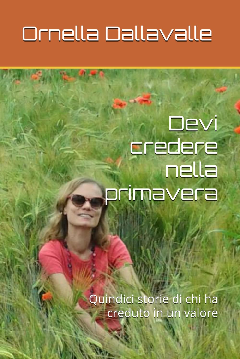 Devi credere nella primavera: Quindici storie di chi ha creduto in un valore Fiction