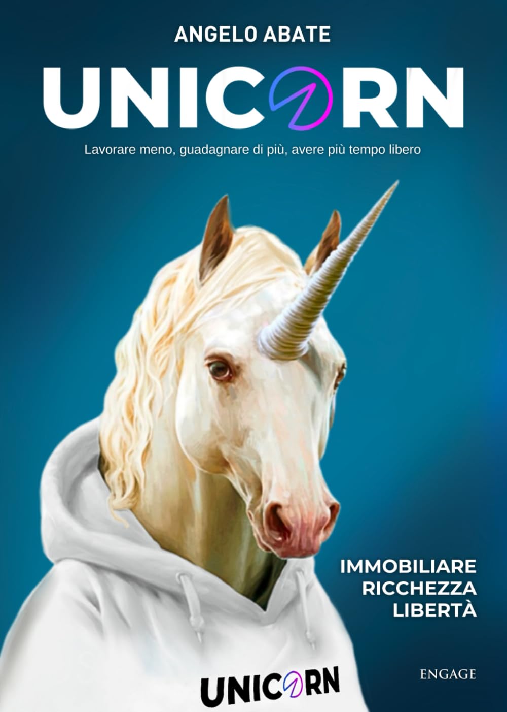 UNICORN: Lavorare meno, guadagnare di più, avere più tempo libero (Libri per imprenditori Engage/Book Boost) Business, Finance & Career