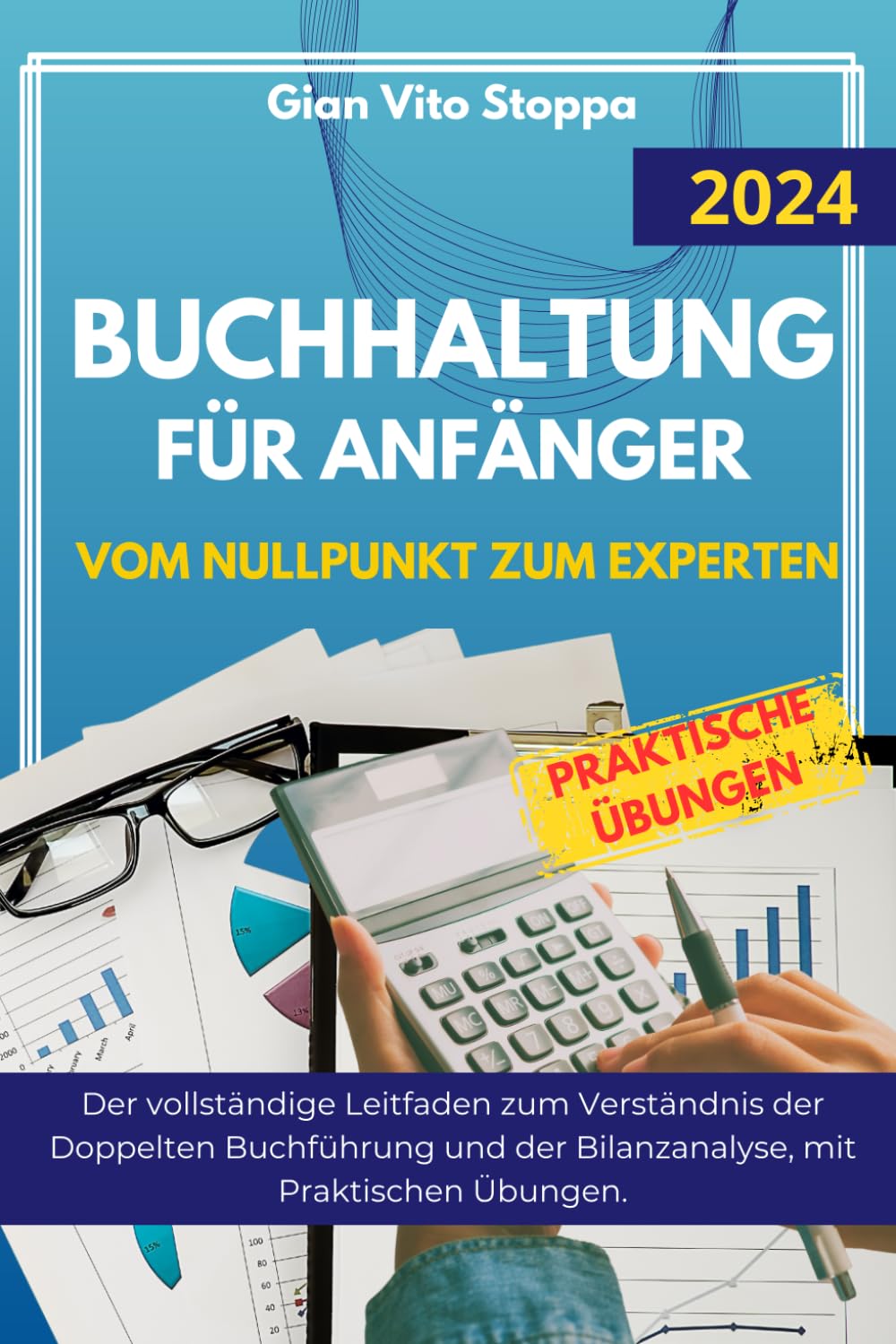 Buchhaltung für Anfänger: Vom Nullpunkt zum Experten. Der vollständige Leitfaden zum Verständnis der Doppelten Buchführung und der Bilanzanalyse, mit Praktischen Übungen. Business, Finance & Career