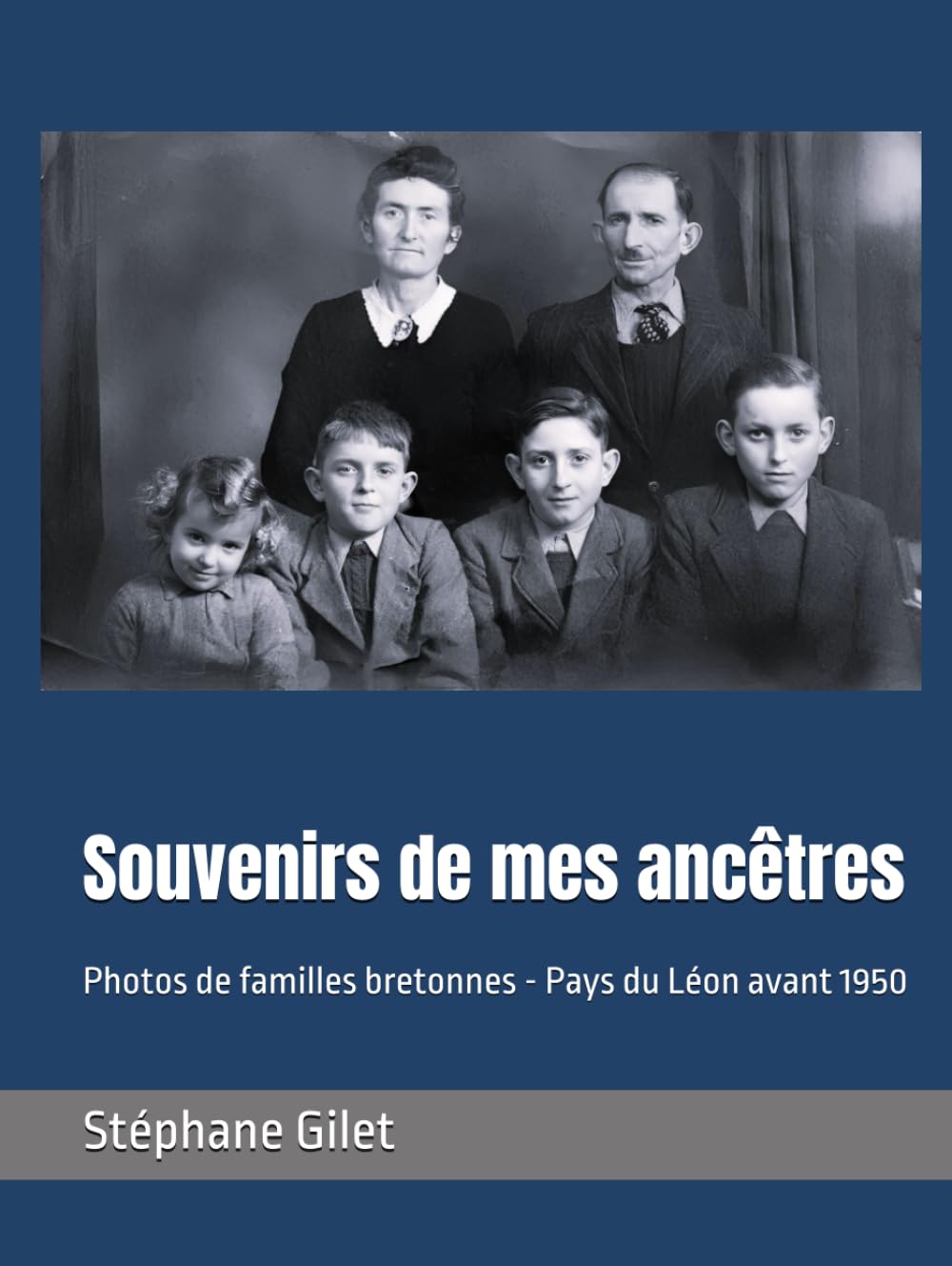 Souvenirs de mes ancêtres: Photos de familles bretonnes - Pays du Léon avant 1950 book