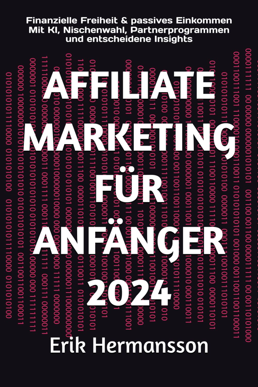 AFFILIATE MARKETING FÜR ANFÄNGER 2024: Finanzielle Freiheit & passives Einkommen Mit KI, Nischenwahl, Partnerprogrammen und entscheidene Insights (SCHNELL SCHLAU CRASHKURS SERIE) Business, Finance & Career