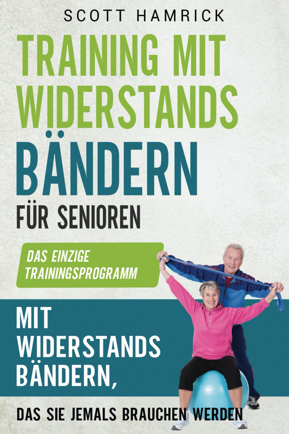Training mit Widerstandsbändern für Senioren: Das einzige Trainingsprogramm mit Widerstandsbändern, das Sie jemals brauchen werden (Trainingseinheiten für Männer und Frauen über 60) Health, Nutrition & Fitness