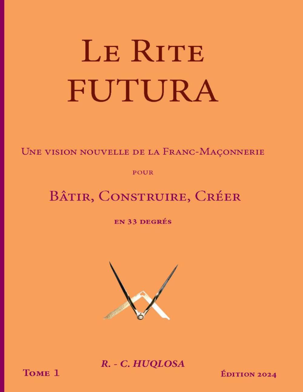 Le Rite Futura: Une vision nouvelle de la Franc-Maçonnerie pour Bâtir, Construire, Créer en 33 degrés book