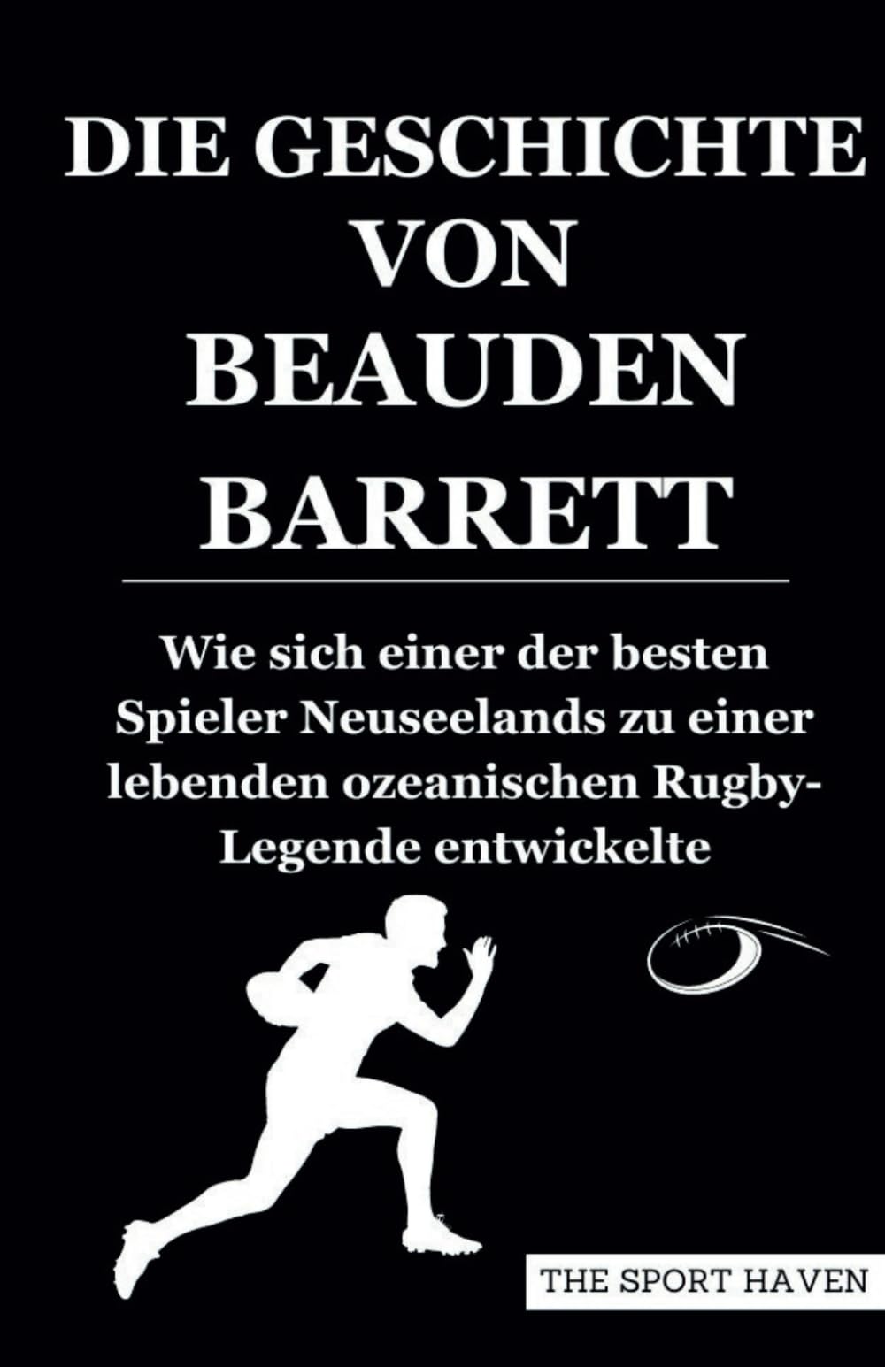 DIE GESCHICHTE VON BEAUDEN BARRETT: Wie sich einer der besten Spieler Neuseelands zu einer lebenden ozeanischen Rugby-Legende entwickelte Sports