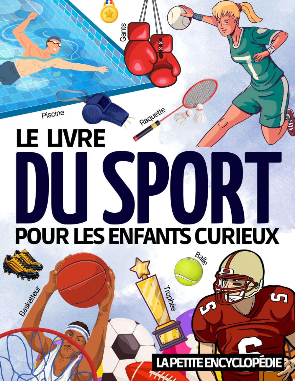 Le Livre du Sport: La petite encyclopédie pour les enfants de 6 à 10 ans | Magazine éducatif pour tout savoir sur le football, le tennis, la natation, le rugby, le basketball, etc… book