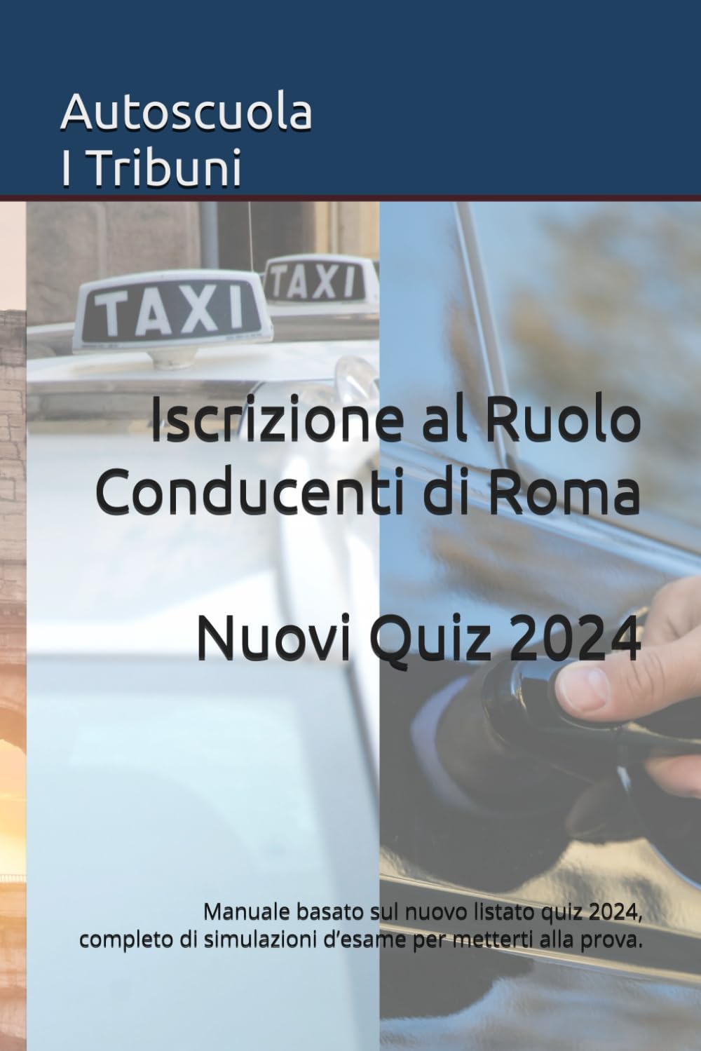 Iscrizione al Ruolo Conducenti di Roma: Manuale con listato quiz completo e dieci simulazioni d’esame per metterti alla prova book
