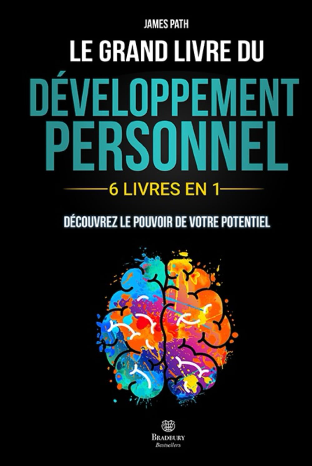 Le Grand Livre du DÉVELOPPEMENT PERSONNEL: | 6 LIVRES EN 1 | : Explorez Toutes les Clés du Développement Personnel, Découvrez Comment Libérer votre Potentiel et Améliorer votre Vie. book