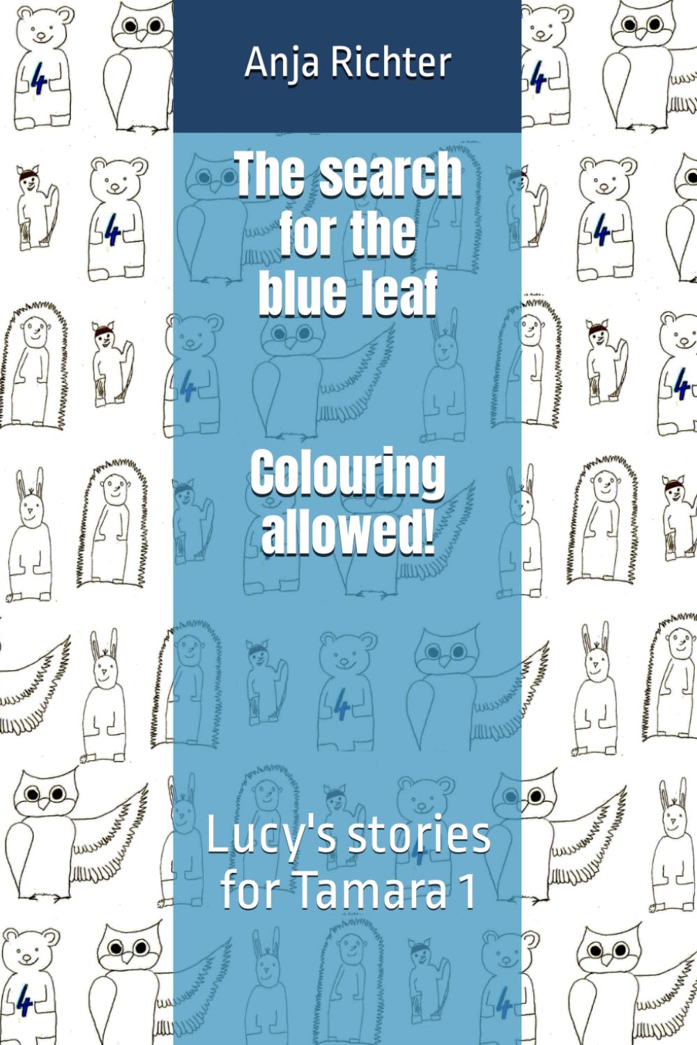 The search for the blue leaf - Colouring allowed!: Lucy's stories for Tamara 1 Leisure, Home & Garden