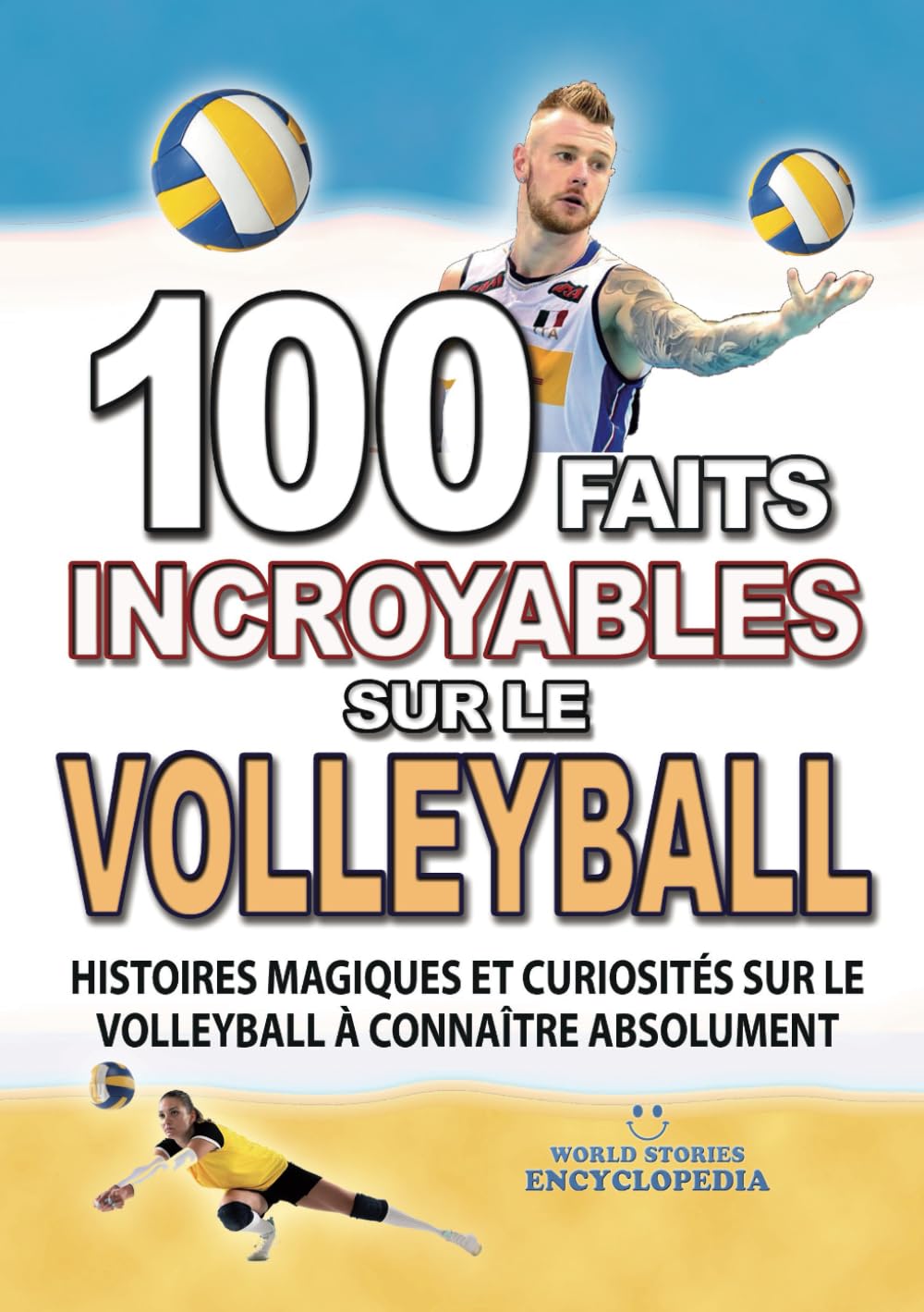 100 FAITS INCROYABLE SUR LE VOLLEYBALL: Histoires Magiques et Curiosités sur le Volleyball à connaître absolument book
