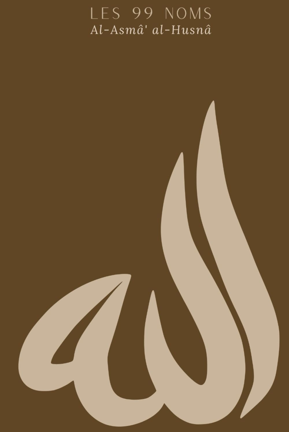 Les 99 Noms d'Allah et attributs avec leurs significations - Al Asmâ al Husnâ Planner: Journal religieux islamique complet d'apprentissage & mémorisation - calligraphie arabe - version marron book
