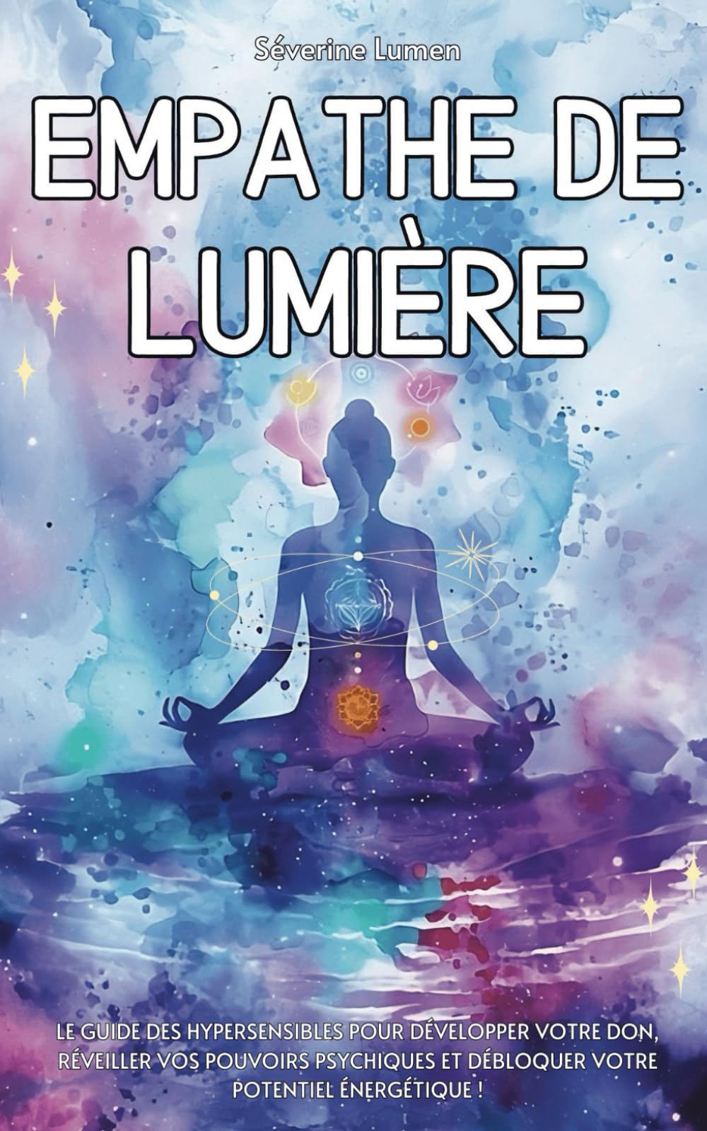 Empathe de Lumière: Le guide des hypersensibles pour développer votre don, réveiller vos pouvoirs psychiques et débloquer votre potentiel énergétique ! Religion & Esotericism