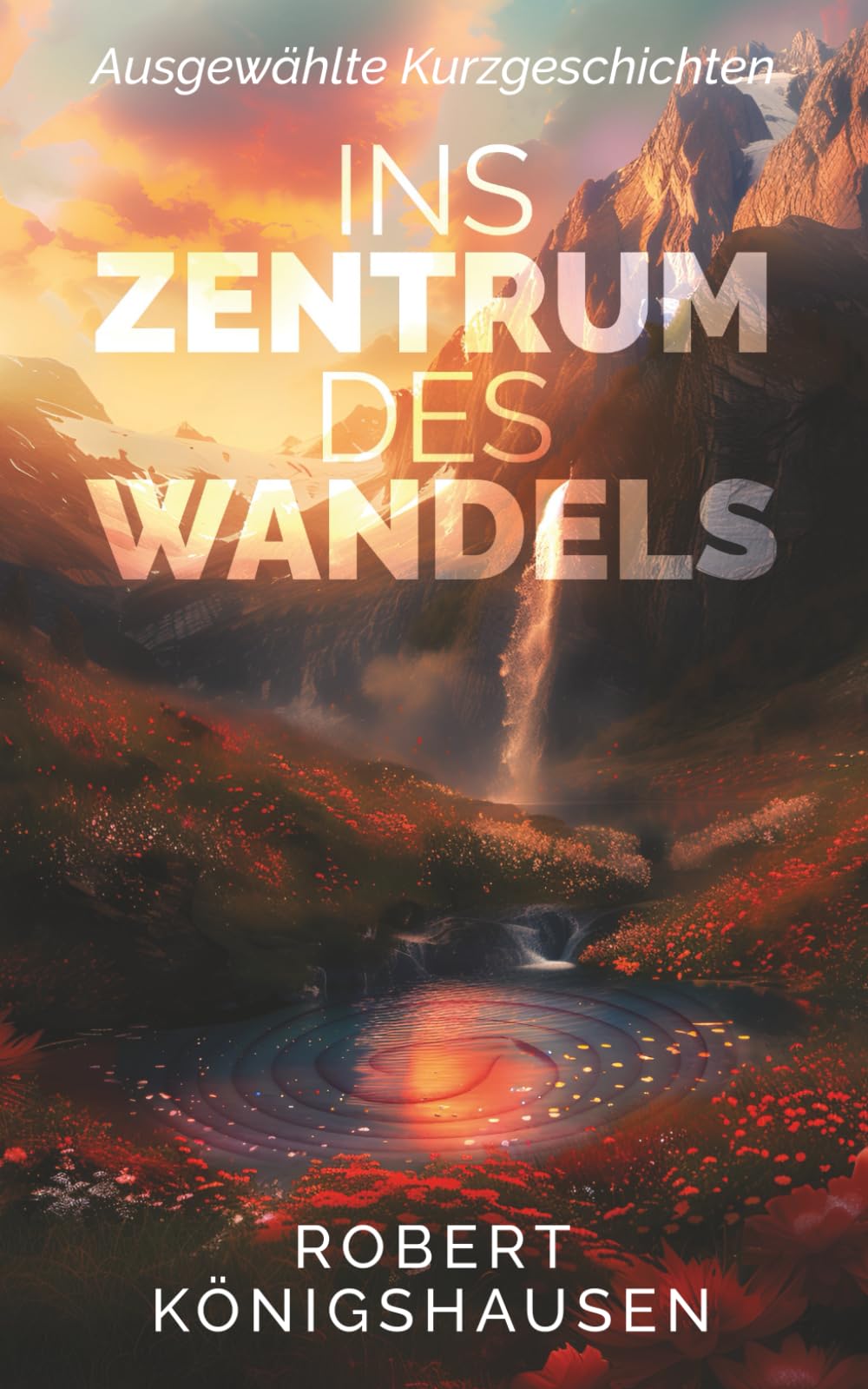 Ins Zentrum des Wandels: Ausgewählte Kurzgeschichten (Expeditionen zur Zwiebel – Große Entdeckungen im grauen Alltag, Band 2) Essays & Short Stories