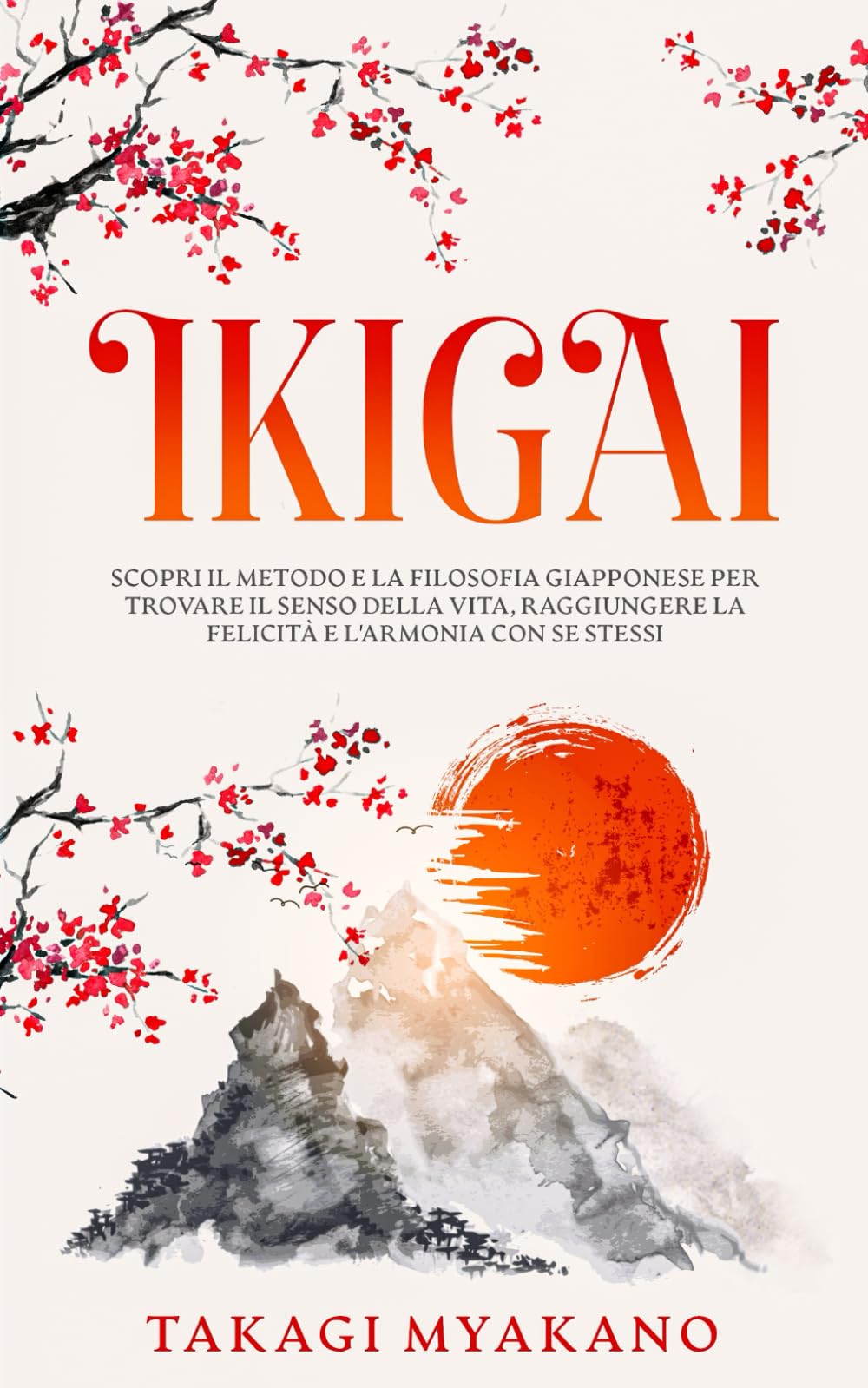 IKIGAI: Scopri il Metodo e la Filosofia Giapponese per Trovare il Senso della Vita, Raggiungere la Felicità e l'Armonia con Se Stessi International
