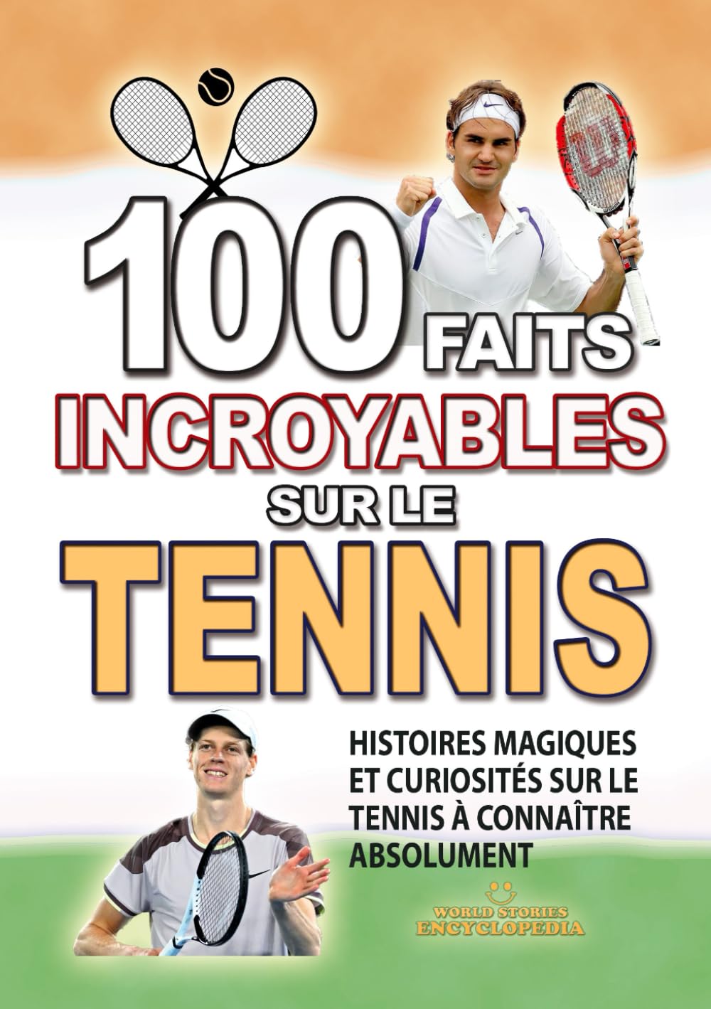 100 FAITS INCROYABLE SUR LE TENNIS: Histoires Magiques et Curiosités sur le Tennis à connaître absolument (FAITS ET CURIOSITÉS INCROYABLES) Sports