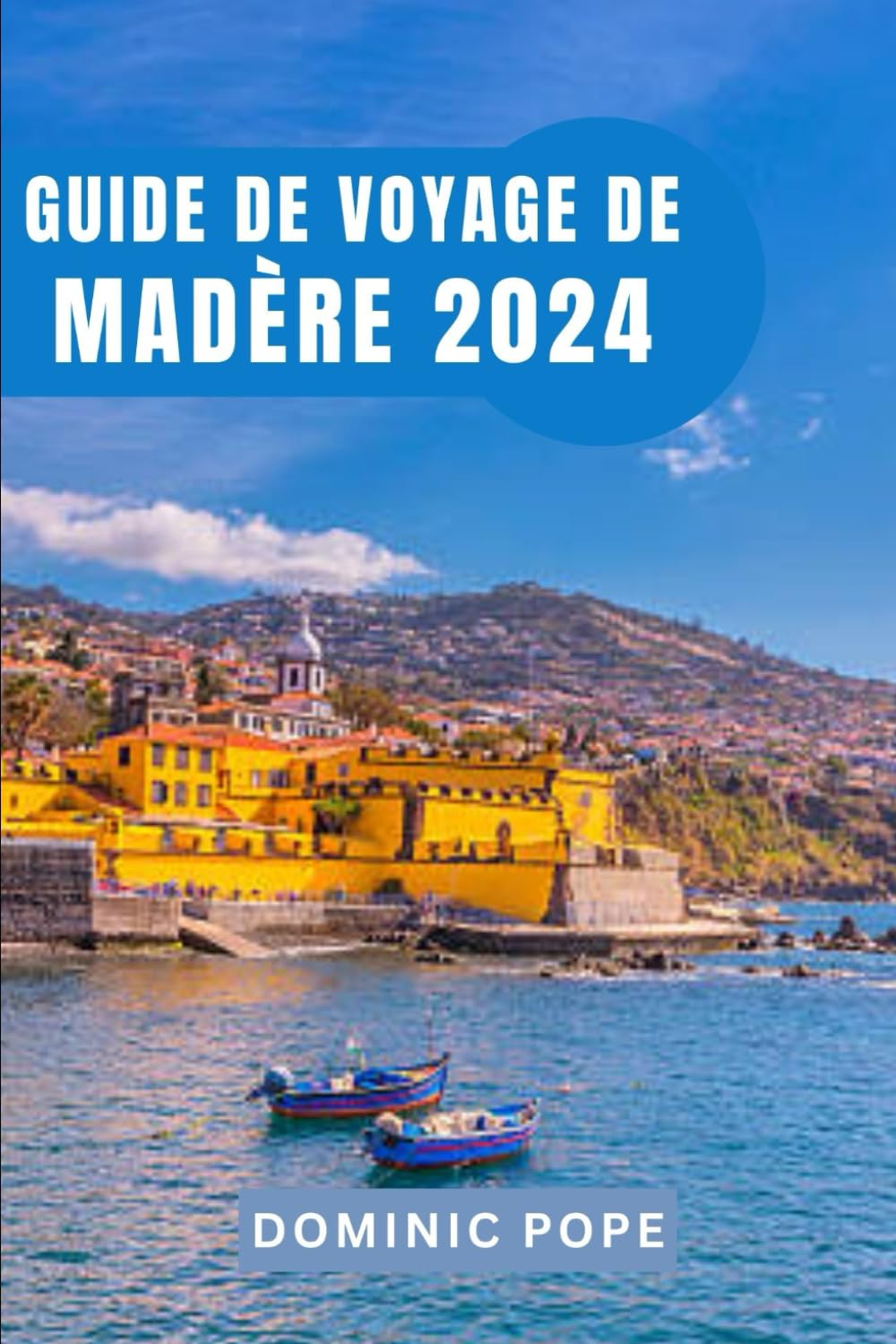 GUIDE DE VOYAGE DE MADÈRE 2024: Découvrir les charmes de Madère : votre compagnon de voyage idéal pour une escapade inoubliable sur l'île book