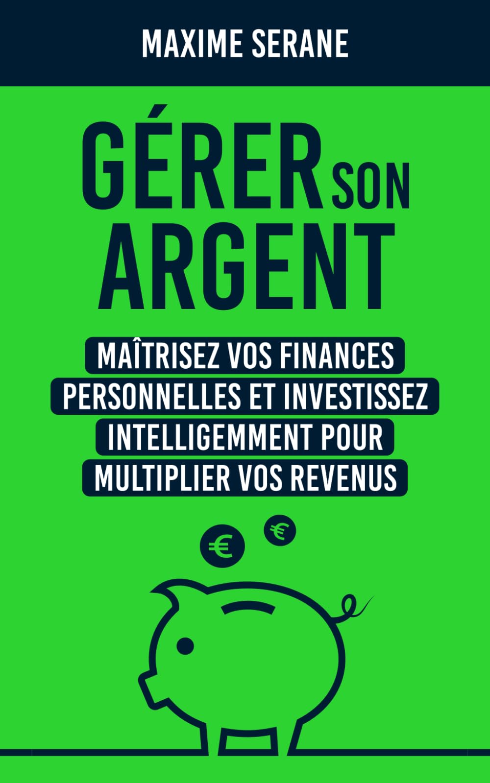 Gérer son argent: Maîtrisez vos finances personnelles et investissez intelligemment pour multiplier vos revenus Reference Books