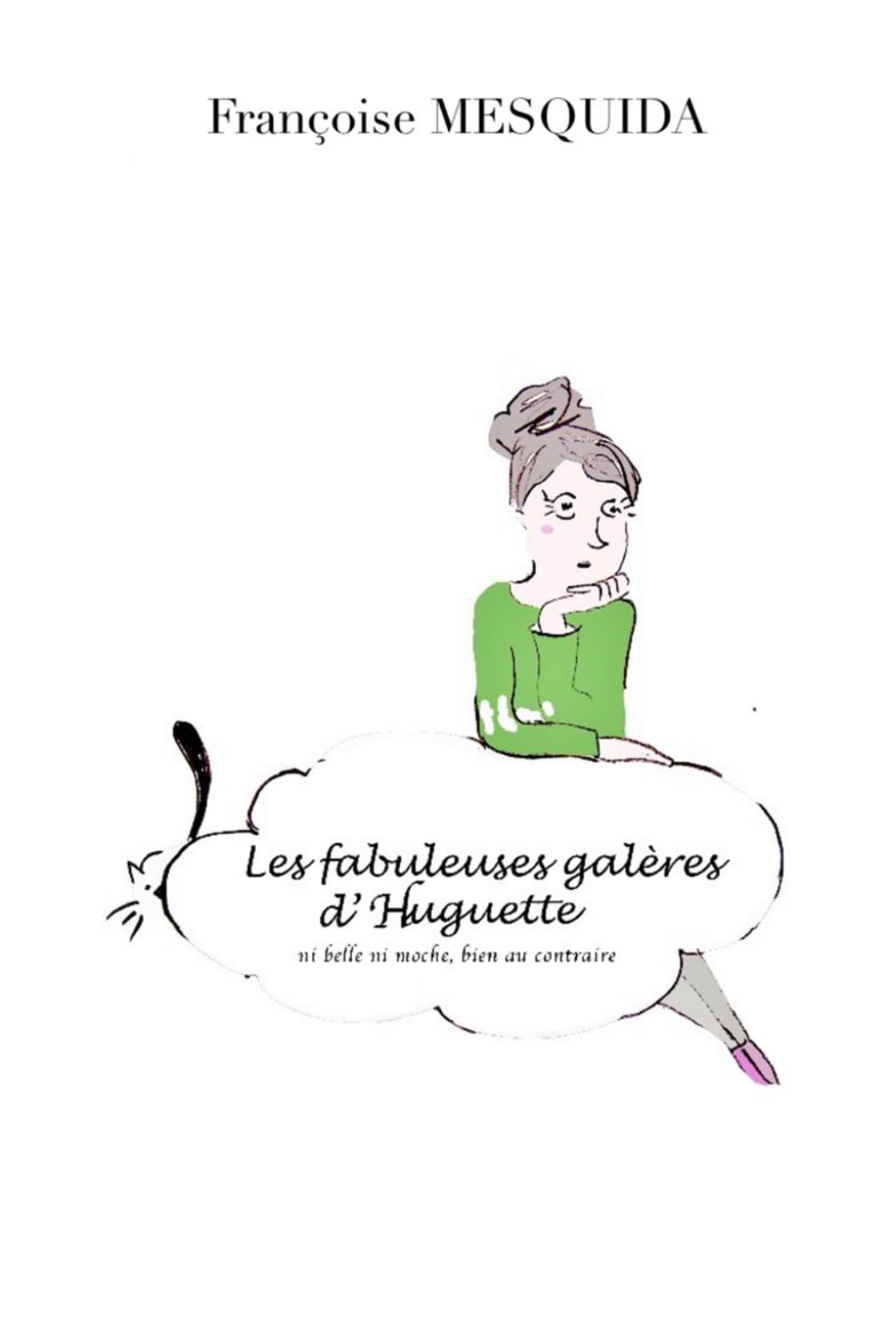 Les Fabuleuses Galères d'Huguette: Ni belle ni moche bien au contraire book